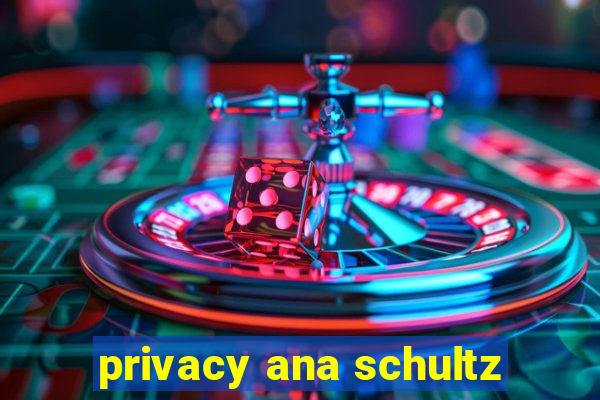 privacy ana schultz